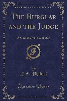 The Burglar and the Judge: A Comedietta in One Act (Classic Reprint)