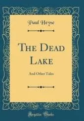 The Dead Lake: And Other Tales (Classic Reprint)