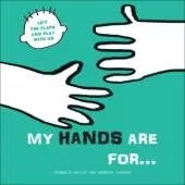 My Hands are for...: Lift the Flaps and Play With Us
