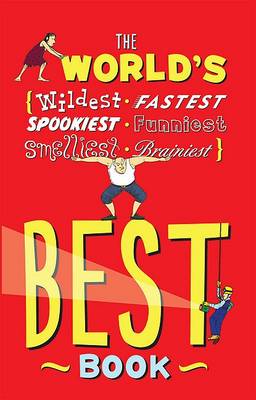 World's Best Book: The Spookiest, Smelliest, Wildest, Oldest, Weirdest, Brainiest, and Funniest Facts