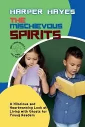 The Mischievous Spirits: A Hilarious and Heartwarming Look at Living with Ghosts for Young Readers