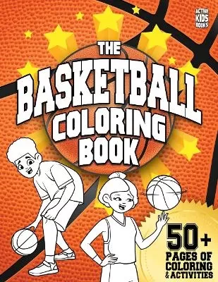 The Basketball Coloring Book: 50+ pages of coloring and activities for basketball players!