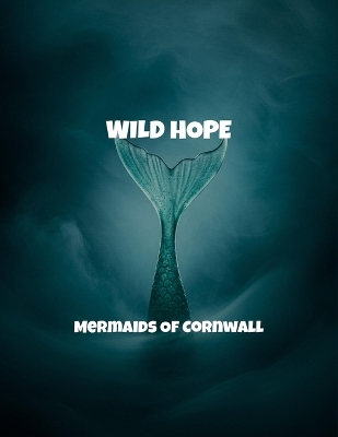 Wild Hope: Mermaids Of Cornwall