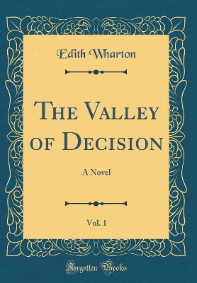 The Valley of Decision, Vol. 1: A Novel (Classic Reprint)