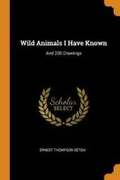 Wild Animals I Have Known: And 200 Drawings