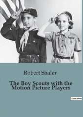 The Boy Scouts with the Motion Picture Players: Adventures of the Oakvale Boy Scouts in a Haunted Castle