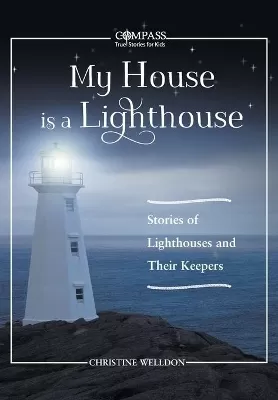 My House Is a Lighthouse: Stories of Lighthouses and Their Keepers