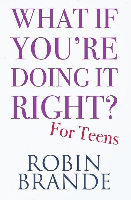 What If You're Doing It Right? For Teens: 100 Tips for Getting the Confidence and Happiness You Deserve