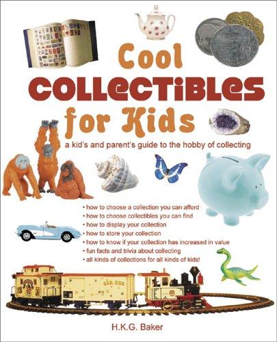 Cool Collectibles for Kids: A Kid's and Parent's Guide to the Hobby of Collecting