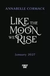 Like the Moon We Rise