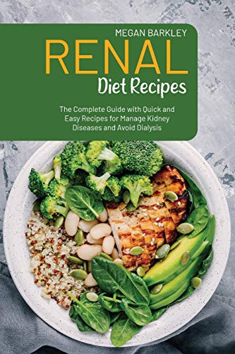 Renal Diet Cookbook Recipes: The Complete Guide with Quick and Easy Recipes for Manage Kidney Diseases and Avoid Dialysis