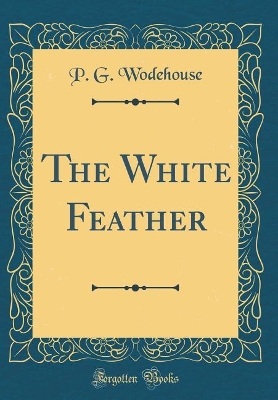 The White Feather (Classic Reprint)