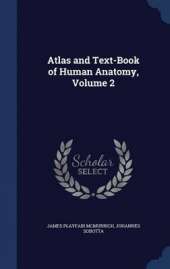 Atlas and Text-Book of Human Anatomy; Volume 2