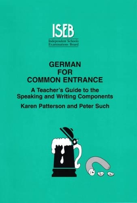 German for Common Entrance: A Teacher's Guide to the Speaking and Writing Components