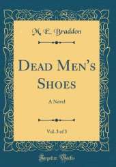 Dead Men's Shoes, Vol. 3 of 3: A Novel (Classic Reprint)