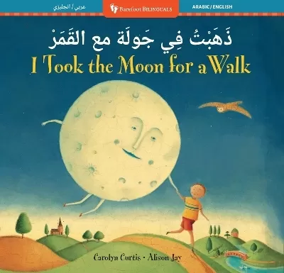 I Took the Moon for a Walk (Bilingual Arabic & English)