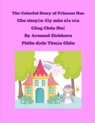 The Colorful Story of Princess Hue (With Vietnamese Translation): Câu chuyện đầy màu sắc của Công Chúa Huệ