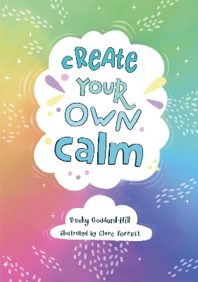 Create your own calm: Activities to Overcome Children’s Worries, Anxiety and Anger