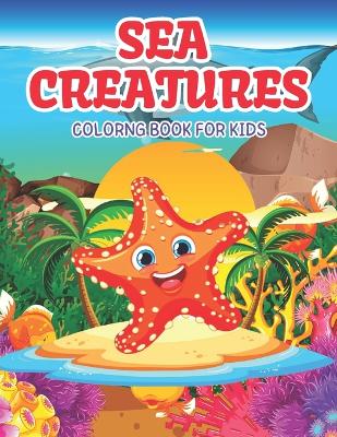 Sea Creatures Coloring Book For Kids: Beautiful Illustration For Kids Ages 8-12