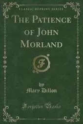 The Patience of John Morland (Classic Reprint)
