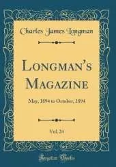 Longman's Magazine, Vol. 24: May, 1894 to October, 1894 (Classic Reprint)