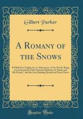 A Romany of the Snows: Published in England as an Adventurer of the North; Being a Continuation of the Personal Histories of "Pierre and His People," and the Last Existing Records of Pretty Pierre (Classic Reprint)