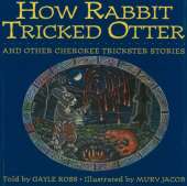 How Rabbit Tricked Otter: And Other Cherokee Trickster Stories