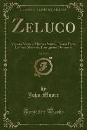 Zeluco, Vol. 1 of 2: Various Views of Human Nature, Taken From Life and Manners, Foreign and Domestic (Classic Reprint)