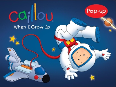 Caillou: When I Grow Up