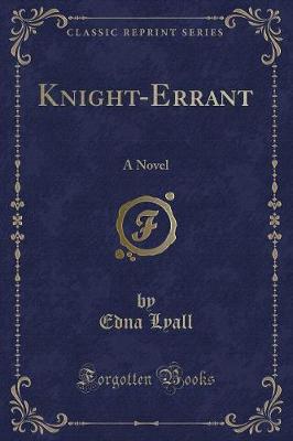 Knight-Errant: A Novel (Classic Reprint)