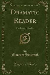 Dramatic Reader: For Lower Grades (Classic Reprint)