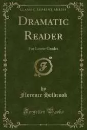 Dramatic Reader: For Lower Grades (Classic Reprint)