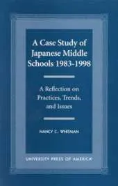 A Case Study of Japanese Middle Schools-1983-1998: A Reflection in Practices, Trends, and Issues