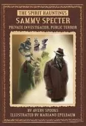 SPIRIT Hauntings: Sammy Specter: Private Investigator, Public Terror
