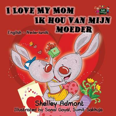 I Love My Mom Ik Hou Van Mijn Moeder: English Dutch Bilingual Edition