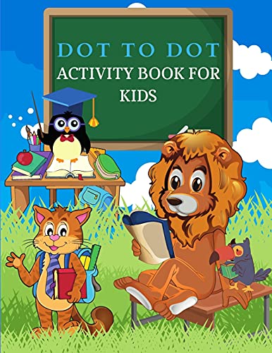 DOT To DOT Activity Book for Kids: Big Dot To Dot Books For Kids, Boys and Girls. Ideal Kid Dot To Dot Puzzles Activity Book With Challenging and Fun Colorable Pages Filled With Cute Animals, Cars, Flowers, Spaceship, Fruits & Much More!