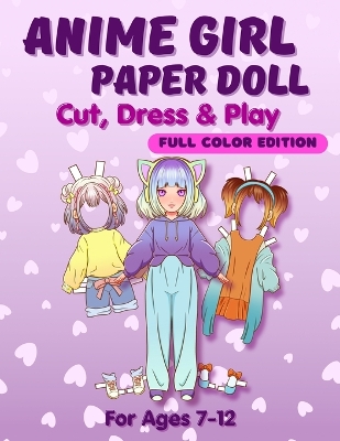 Anime Girl Paper Doll: Cut, Dress & Play. Full Color Edition For Ages 7-12