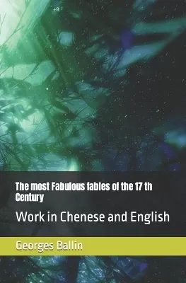 The most Fabulous fables of the 17 th Century: Work in Chenese and English