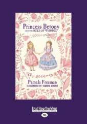 Princess Betony and The Rule of Wishing: Book 3