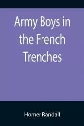 Army Boys in the French Trenches; Or, Hand to Hand Fighting with the Enemy