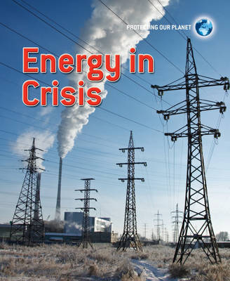 Protecting Our Planet: Energy in Crisis