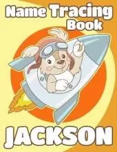 Name Tracing Book Jackson: Personalized First Name Tracing Workbook for Kids in Preschool and Kindergarten - Primary Tracing Book for Children Learning How to Write Their Name - Fun Dog Book Design