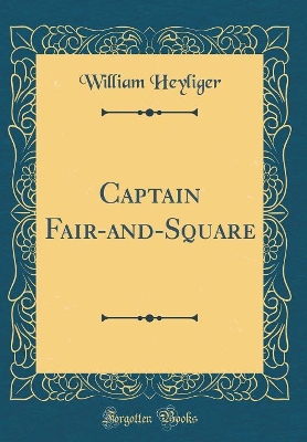 Captain Fair-and-Square (Classic Reprint)