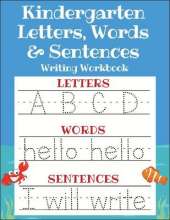 Kindergarten Letters, Words & Sentences Writing Workbook: Kindergarten Homeschool Curriculum Scholastic Workbook to Boost Writing, Reading and Phonics (Trace Letters ABC Print Handwriting Book, Pre K and Kids Ages 3-5)