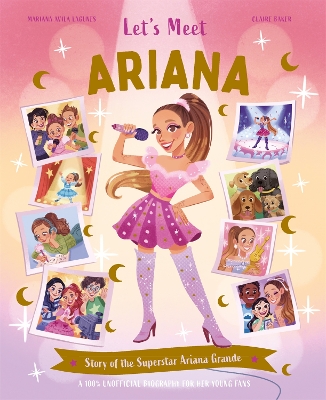 Let's Meet Ariana: Story of the Superstar Ariana Grande. A 100% Unofficial Biography for Her Young Fans.