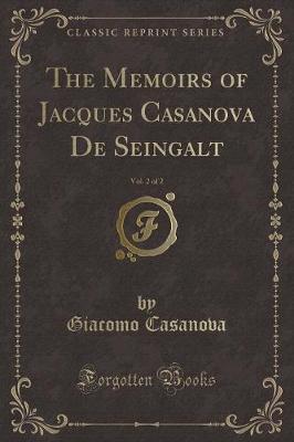 The Memoirs of Jacques Casanova De Seingalt, Vol. 2 of 2 (Classic Reprint)