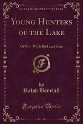 Young Hunters of the Lake: Or Out With Rod and Gun (Classic Reprint)