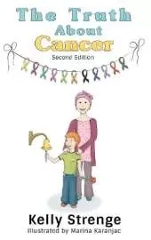The Truth About Cancer, Second Edition: A Child's Guide To Understanding Cancer