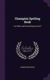 Champion Spelling Book: For Public and Private Schools, Part 2