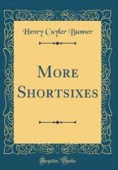More Shortsixes (Classic Reprint)